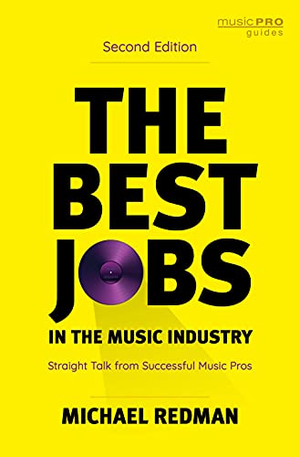 The Best Jobs in the Music Industry: Straight Talk from Successful Music Pros, Second Edition (Music PRO Guides)