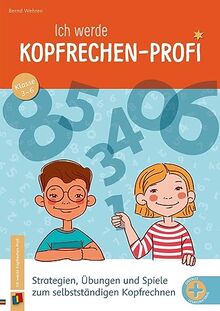 Ich werde Kopfrechen-Profi - Klasse 3-6: Strategien, Übungen und Spiele zum selbstständigen Kopfrechnen