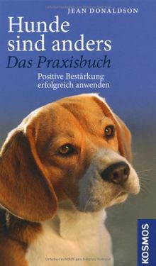 Hunde sind anders - das Praxisbuch: Positive Bestärkung erfolgreich anwenden