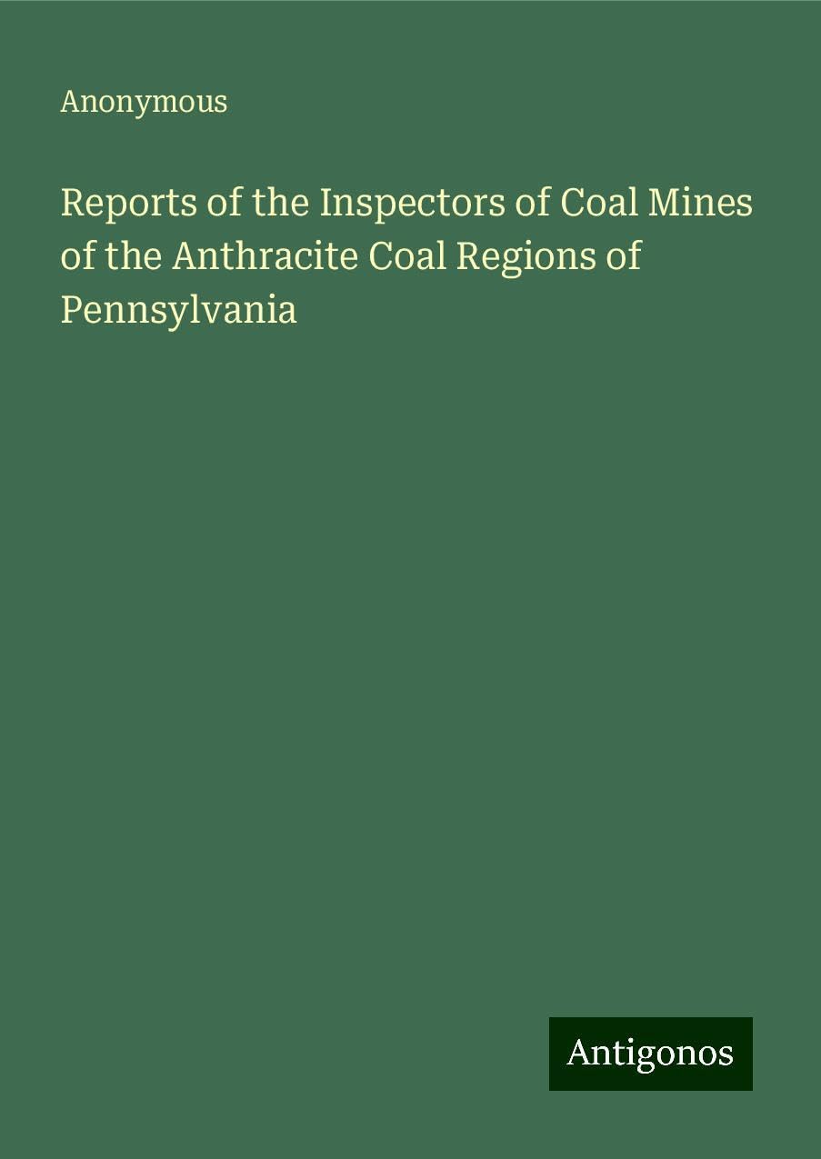 Reports of the Inspectors of Coal Mines of the Anthracite Coal Regions of Pennsylvania