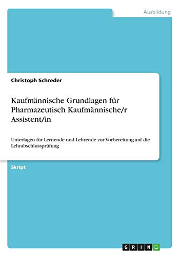 Kaufmännische Grundlagen für Pharmazeutisch Kaufmännische/r Assistent/in: Unterlagen für Lernende und Lehrende zur Vorbereitung auf die Lehrabschlussprüfung