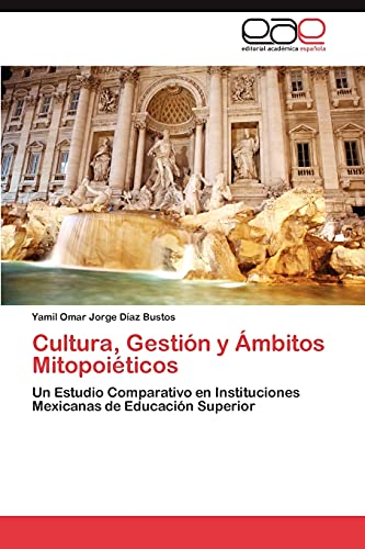 Cultura, Gestión y Ámbitos Mitopoiéticos: Un Estudio Comparativo en Instituciones Mexicanas de Educación Superior