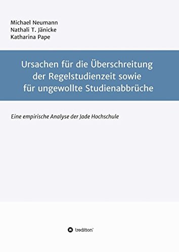 Ursachen für die Überschreitung der Regelstudienzeit sowie für ungewollte Studienabbrüche: Eine empirische Untersuchung der Jade Hochschule
