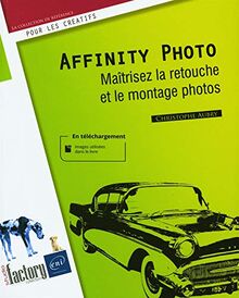 Affinity Photo : maîtrisez la retouche et le montage photos
