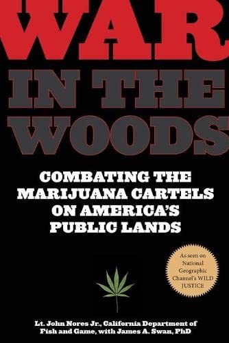 John Nores War In The Woods, Combating The Marijuana Cartels On America's Public Lands