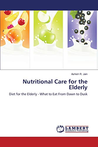 Nutritional Care for the Elderly: Diet for the Elderly - What to Eat From Dawn to Dusk