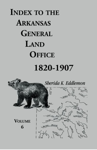 Index to the Arkansas General Land Office, 1820-1907, Volume Six: Covering the Counties of Hempstead, Howard, Nevada and Little River Counties