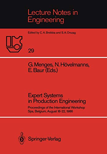 Expert Systems in Production Engineering: Proceedings of the International Workshop, Spa, Belgium, August 18-22, 1986 (Lecture Notes in Engineering, 29, Band 29)