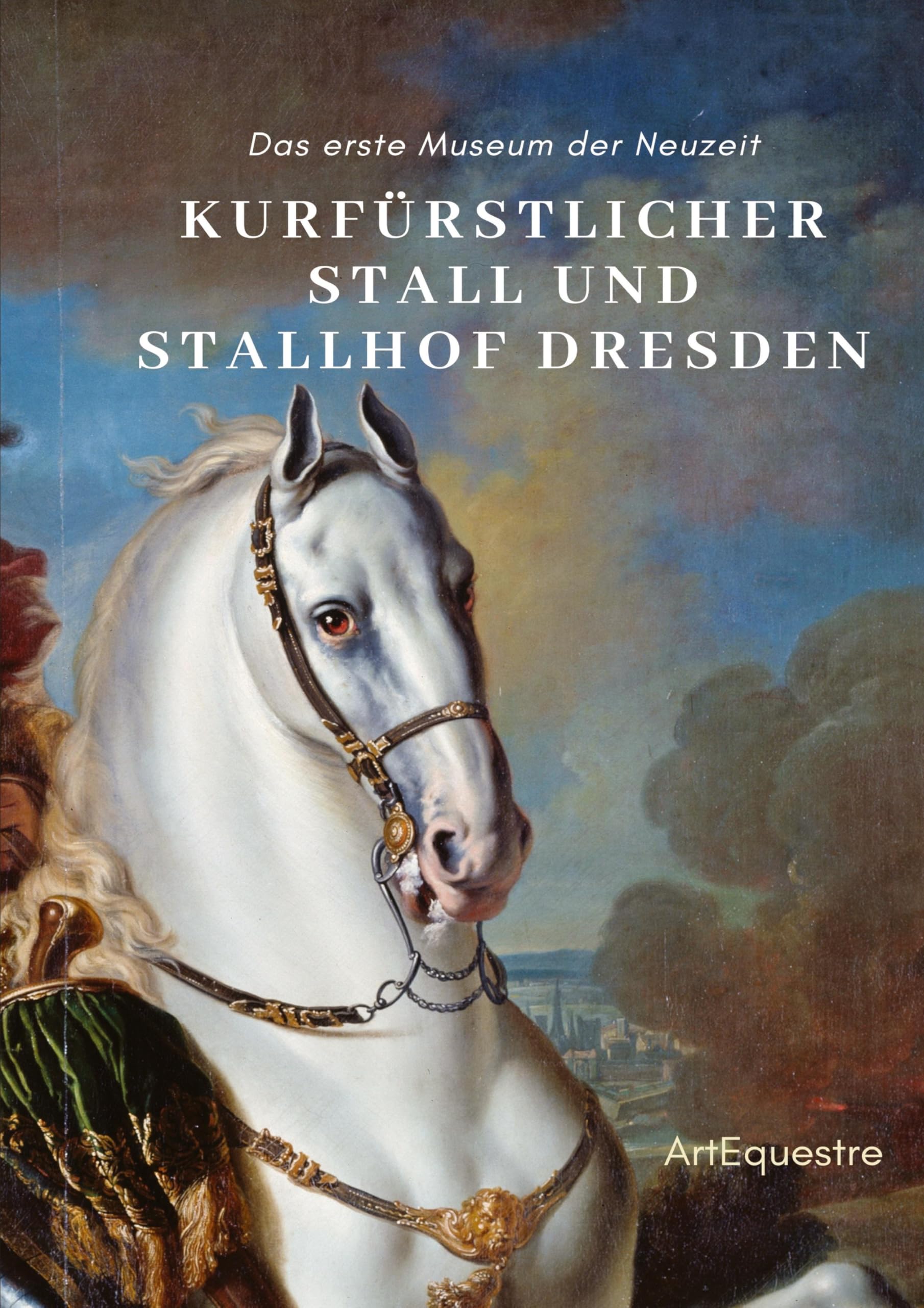 Kurfürstlicher Stall und Stallhof Dresden: Das erste Museum der Neuzeit