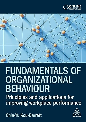 Fundamentals of Organizational Behaviour: Principles and Applications for Improving Workplace Performance