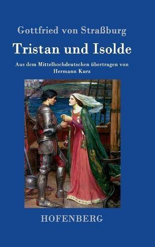Tristan und Isolde: Aus dem Mittelhochdeutschen übertragen von Hermann Kurz