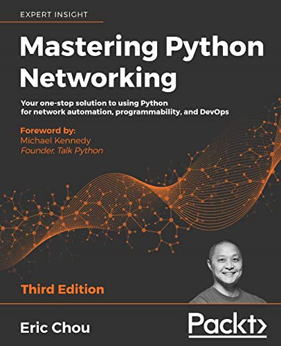 Eric Chou Mastering Python Networking, Your One-stop Solution To Using Python For Network Automation, Programmability, And DevOps, 3rd Edition