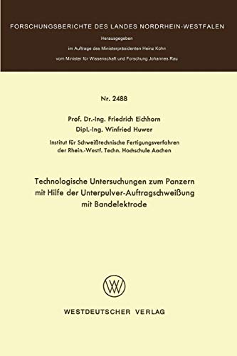 Technologische Untersuchungen zum Panzern mit Hilfe der Unterpulver-Auftragschweißung mit Bandelektrode (Forschungsberichte des Landes Nordrhein-Westfalen, 2488, Band 2488)