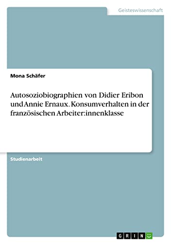 Autosoziobiographien von Didier Eribon und Annie Ernaux. Konsumverhalten in der französischen Arbeiter:innenklasse