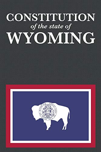 The Constitution of the State of Wyoming (Us Constitution, Band 44)