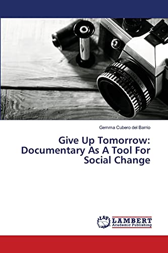 Give Up Tomorrow: Documentary As A Tool For Social Change