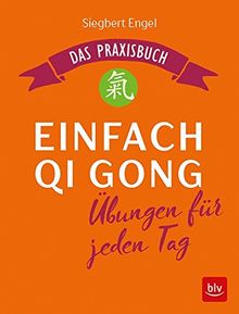 Einfach Qi Gong: Übungen für jeden Tag Das Praxisbuch