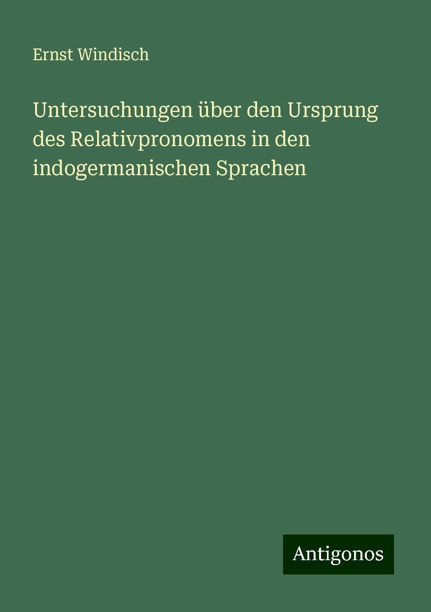 Untersuchungen über den Ursprung des Relativpronomens in den indogermanischen Sprachen