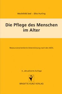 Die Pflege des Menschen im Alter: Ressourcenorientierte Unterstützung nach den AEDL