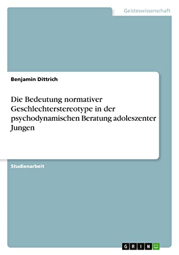 Die Bedeutung normativer Geschlechterstereotype in der psychodynamischen Beratung adoleszenter Jungen