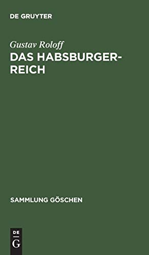 Das Habsburger-Reich: Von seiner Entstehung bis zu seinem Untergang (ca. 1278–1919) (Sammlung Göschen, 1102, Band 1102)