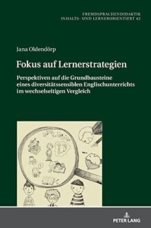 Fokus auf Lernerstrategien: Perspektiven auf die Grundbausteine eines diversitätssensiblen Englischunterrichts im wechselseitigen Vergleich ... – content- and learner-oriented, Band 42)