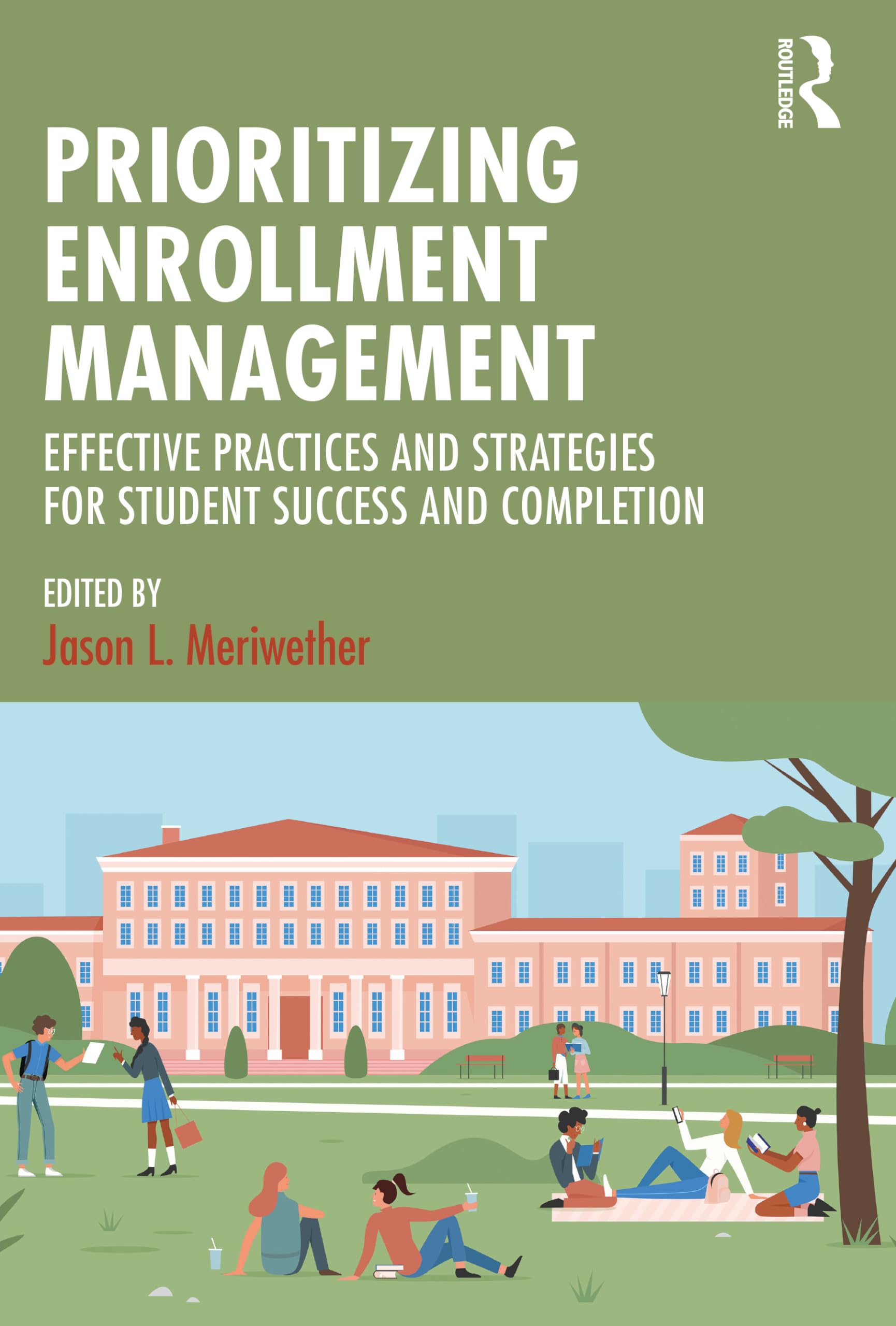 Prioritizing Enrollment Management: Effective Practices and Strategies for Student Success and Completion