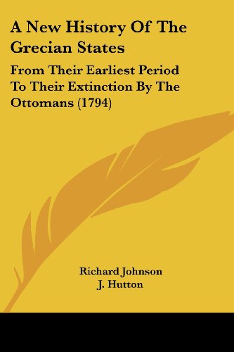 A New History Of The Grecian States: From Their Earliest Period To Their Extinction By The Ottomans (1794)