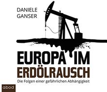 Europa im Erdölrausch: Die Folgen einer gefährlichen Abhängigkeit