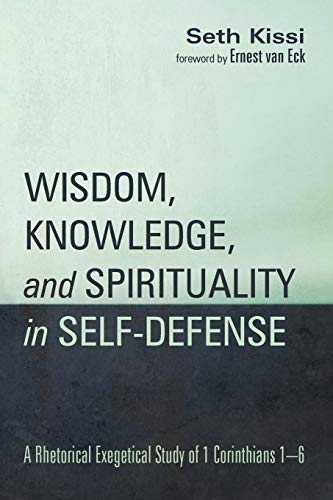 Wisdom, Knowledge, and Spirituality in Self-defense: A Rhetorical Exegetical Study of 1 Corinthians 1–6