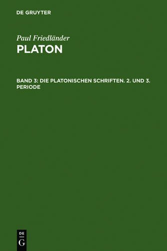 Paul Friedländer: Platon: Platon, Bd.3, Die platonischen Schriften