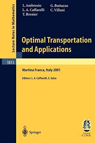 Optimal Transportation and Applications: Lectures given at the C.I.M.E. Summer School held in Martina Franca, Italy, September 2-8, 2001 (Lecture Notes in Mathematics, 1813, Band 1813)