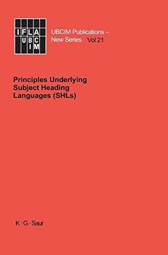 Principles Underlying Subject Heading Languages (SHLs): Ed.: Standing Committee of the IFLA Section on Classification and Indexing (UBCIM Publications. New Series, 21)