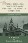 The System of Theology Contained in the Westminster Shorter Catechism: Opened and Explained