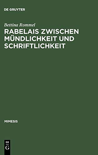 Rabelais zwischen Mündlichkeit und Schriftlichkeit: Gargantua: Literatur als Lebensführung (Mimesis, 24, Band 24)