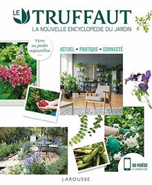 Le Truffaut : la nouvelle encyclopédie du jardin : actuel, pratique, connecté