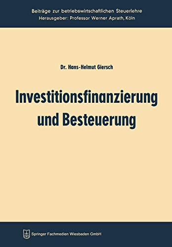 Investitionsfinanzierung und Besteuerung (Beiträge zur betriebswirtschaftlichen Forschung, 3, Band 3)