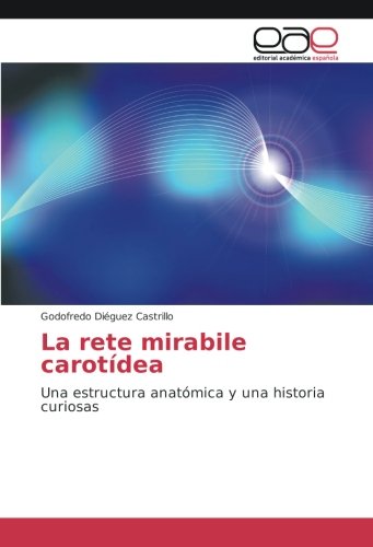 La rete mirabile carotídea: Una estructura anatómica y una historia curiosas