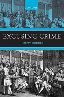 Excusing Crime (Oxford Monographs on Criminal Law and Justice)