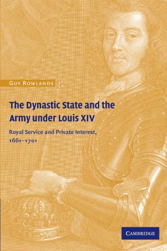 The Dynastic State and the Army under Louis XIV: Royal Service and Private Interest 1661-1701 (Cambridge Studies in Early Modern History)