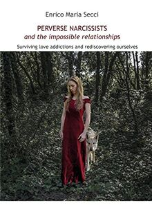 Perverse Narcissists and the Impossible Relationships - Surviving love addiction