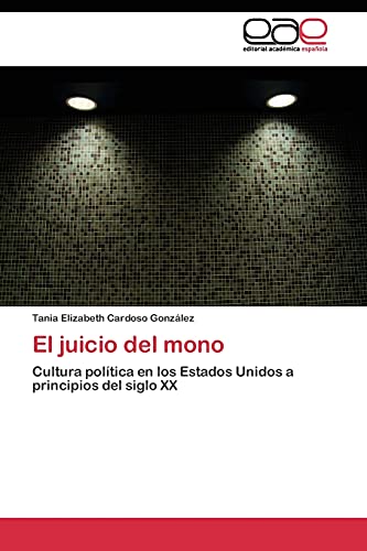 El juicio del mono: Cultura política en los Estados Unidos a principios del siglo XX