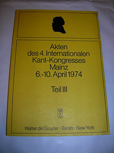 Akten des 4. Internationalen Kant-Kongresses: Mainz, 6.–10. April 1974, Teil 3: Vorträge