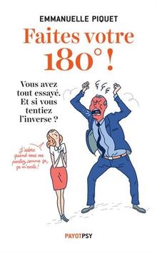 Faites votre 180° ! : Vous avez tout essayé. Et si vous tentiez l'inverse !