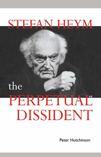 Stefan Heym: Perpetual Dissident: The Perpetual Dissident (Cambridge Studies in German)