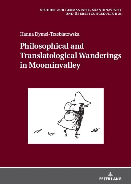 Philosophical and Translatological Wanderings in Moominvalley (Studien zur Germanistik, Skandinavistik und Übersetzungskultur, Band 24)