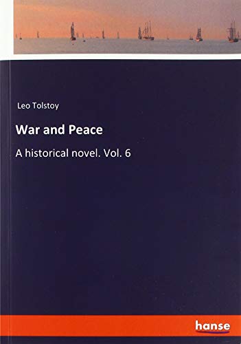 War and Peace: A historical novel. Vol. 6