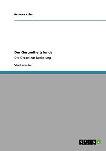 Der Gesundheitsfonds: Der Deckel zur Deckelung