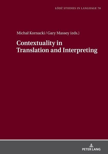 Contextuality in Translation and Interpreting: Selected Papers from the Łódź-ZHAW Duo Colloquium on Translation and Meaning 2020–2021: Selected Papers ... 2020¿2021 (Lodz Studies in Language, Band 70)