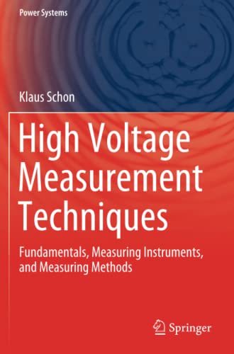 High Voltage Measurement Techniques: Fundamentals, Measuring Instruments, and Measuring Methods (Power Systems)